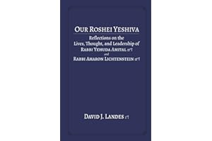 Our Roshei Yeshiva: Reflections on the Lives, Thought, and Leadership of Rabbi Yehuda Amital zt"l and Rabbi Aharon Lichtenstein zt"l