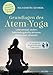 Grundlagen des Atem-Yoga: Lebensenergie wecken, Selbstheilungskräfte aktivieren, Gelassenheit entwickeln - Mit allen klassischen Pranayama-Übungen. Buch mit CD. - Buch mit Audio-CD by Kalashatra Govinda