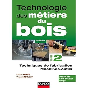 Technologie des métiers du bois - Tome 2 - Techniques de fabrication et de pose - Machines - 2ed Livre en Ligne Technologie des métiers du bois - Tome 2 - Techniques de fabrication et de pose - Machines - 2ed Livre en Ligne - Telecharger Ebook