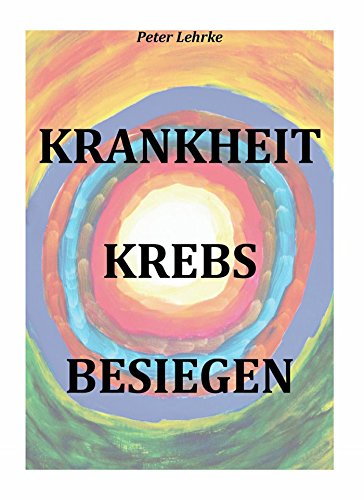 Krankheit Krebs besiegen: Wir haben eine Chance!