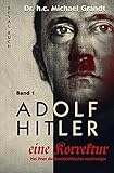  Adolf Hitler - eine Korrektur (1): Was Ihnen die Geschichts- und Schulbücher verschweigen (Adolf Hitler - eine Korrektur / WWas Ihnen die Geschichts- und Schulbücher verschweigen)