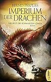 Imperium der Drachen - Das Blut des Schwarzen Löwen by Bernd Perplies
