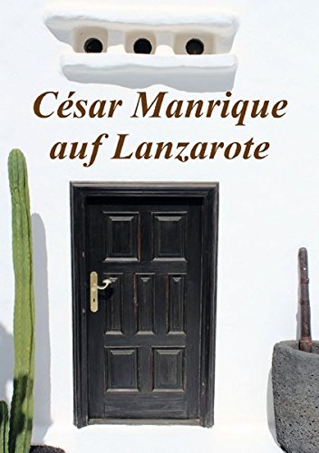 César Manrique auf Lanzarote (Tischaufsteller DIN A5 hoch): Flipart,zeigt einen kleinen Einblick in das Schaffen des Künstlers César Manrique ... [Taschenbuch] [Jun 10, 2013] r.gue., k.A.