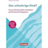 Das schwierige Kind?: Herausforderndem Verhalten professionell begegnen – in Krippe, Kita und Grundschule