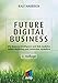Future Digital Business: Wie Business Intelligence und Web Analytics Online-Marketing und Conversion verändern (mitp Business) by Ralf Haberich