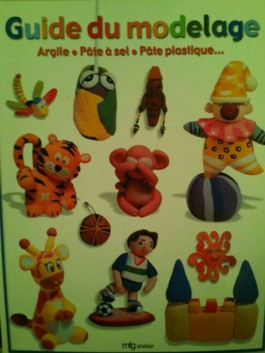 couverture de : Guide du modelage - Argile, pate a sel, pate plastique .....