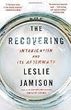The Recovering: Intoxication and Its Aftermath by 