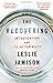 The Recovering: Intoxication and Its Aftermath by 