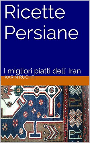 Download Ricette Persiane: I migliori piatti dell' Iran (How to cook foreign food the easy way. Vol. 3)