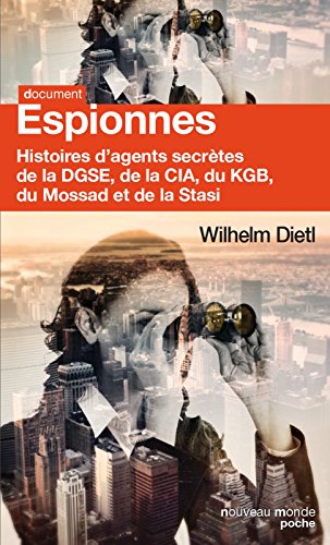 Espionnes: Histoires d'agents secrètes de la DGSE, de la CIA, du KGB, du Mossad et de la Stasi (Poche Documents) Espionnes: Histoires d'agents secrètes de la DGSE, de la CIA, du KGB, du Mossad et de la Stasi (Poche Documents)