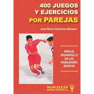400 Juegos Y Ejercicios Por Parejas Para El Desarrollo De Las Habilidades Basicas/400 Games and Exercises in P