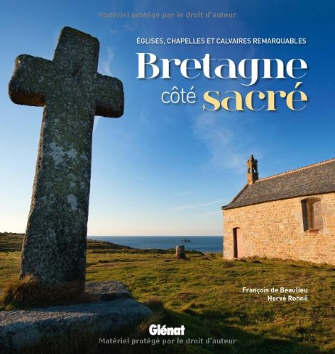 Download Bretagne côte sacré : Eglises, chapelles et calvaires remarquables Download Bretagne côte sacré : Eglises, chapelles et calvaires remarquables