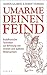 Umarme deinen Feind: Buddhistische Techniken zur Befreiung von inneren und äußeren Widersachern by Sharon Salzberg, Robert Thurman