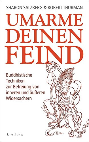 Umarme deinen Feind: Buddhistische Techniken zur Befreiung von inneren und äußeren Widersachern