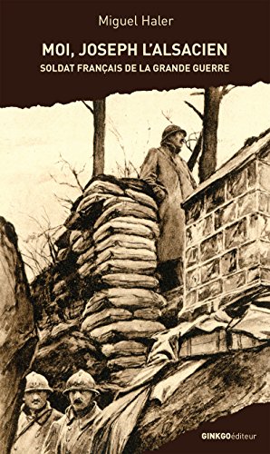 Moi, Joseph l'Alsacien: Soldat français de la Grande Guerre Moi, Joseph l'Alsacien: Soldat français de la Grande Guerre