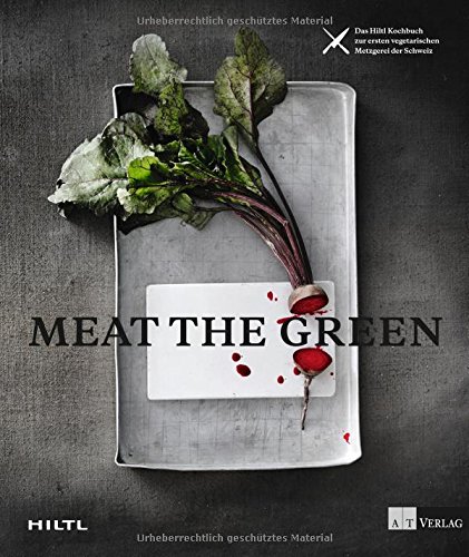Download Meat the Green: Das Hiltl-Kochbuch zur ersten vegetarischen Metzgerei der Schweiz Download Meat the Green: Das Hiltl-Kochbuch zur ersten vegetarischen Metzgerei der Schweiz