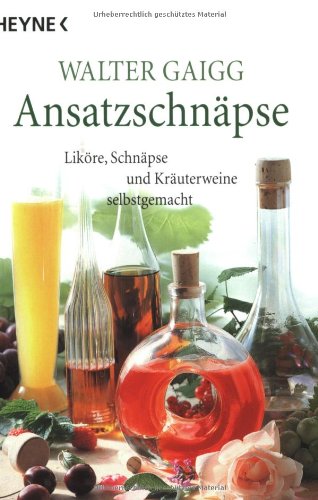 Download Ansatz-Schnäpse: Liköre, Schnäpse und Kräuterweine selbstgemacht Download Ansatz-Schnäpse: Liköre, Schnäpse und Kräuterweine selbstgemacht