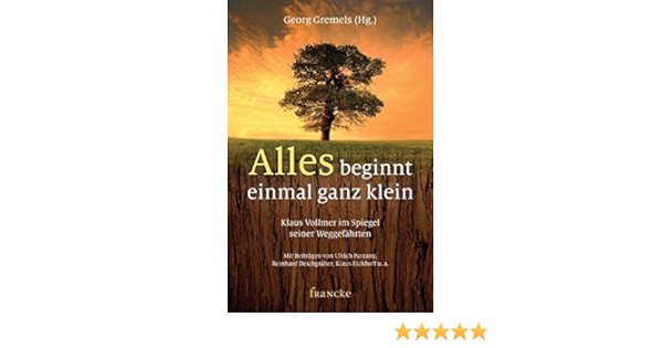 Alles Beginnt Einmal Ganz Klein Klaus Vollmer Im Spiegel Seiner Weggefahrten Amazon De Georg Gremels Ulrich Parzany Bucher