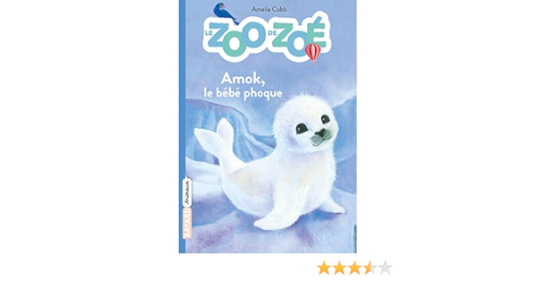 Le Zoo De Zoe Tome 04 Amok Le Bebe Phoque Amazon Co Uk Cobb Amelia Williams Sophy Bellot Florence Books