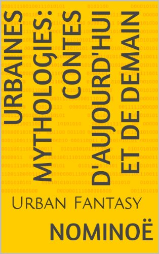 Urbaines Mythologies: Contes d'aujourd'hui et de demain: Urbaines Mythologies