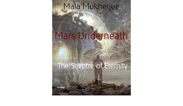 Image result for Mars Underneath: The Sceptre of Eternity Kindle Edition by Mala Mukherjee (Author)