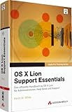 OS X Lion Support Essentials - Das offizielle Handbuch zu OS X Lion für Administratoren, Helpdesk und Support (Apple Software) by 