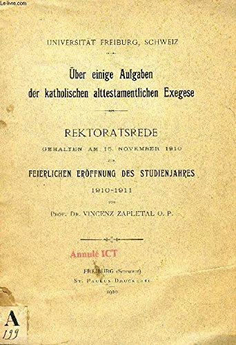 Ber einige Aufgaben der katholischen alttestamentlichen Exegese, Rektoratsrede gehalten am 15. November 1910 zur feierlichen Eröffnung des Studienjahres 1910-1911 von Prof. Dr. Vincenz Zapletal