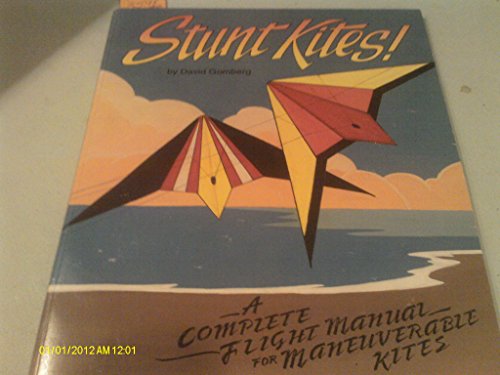 Télécharger Stunt Kites!: A Complete Flight Manual of Maneuverable Kites livre En ligne
