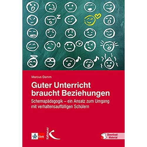 Guter Unterricht braucht Beziehungen: Schemapädagogik – ein Ansatz zum Umgang mit verhaltensauffälligen Schülern Guter Unterricht braucht Beziehungen: Schemapädagogik – ein Ansatz zum Umgang mit verhaltensauffälligen Schülern