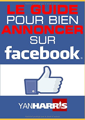 Télécharger Le GUIDE ABSOLU pour bien ANNONCER sur FACEBOOK PDF Lire En Ligne Télécharger Le GUIDE ABSOLU pour bien ANNONCER sur FACEBOOK PDF Lire En Ligne