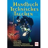 Handbuch Technisches Tauchen: Nitrox-Trimix-Kreislaufgeräte-Wracktauchen-Höhlentauchen-Ausrüstung-Dekompressionsstrategie