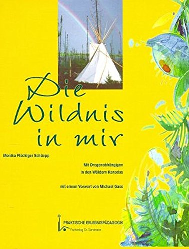 Download Die Wildnis in mir: Mit Drogenabhängigen in den Wäldern Kanadas (Praktische Erlebnispädagogik) Download Die Wildnis in mir: Mit Drogenabhängigen in den Wäldern Kanadas (Praktische Erlebnispädagogik)