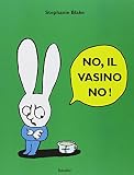 No, il vasino no! Ediz. illustrata