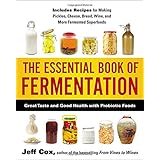 The Essential Book of Fermentation: Great Taste and Good Health with Probiotic Foods