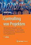 Controlling von Projekten: Mit konkreten Beispielen aus der Unternehmenspraxis - Alle Aspekte der Projektplanung, Projektsteuerung und Projektkontrolle by 