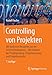 Controlling von Projekten: Mit konkreten Beispielen aus der Unternehmenspraxis - Alle Aspekte der Projektplanung, Projektsteuerung und Projektkontrolle by 