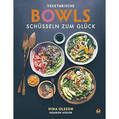 Vegetarische Bowls - Schüsseln zum Glück Vegetarische Bowls - Schüsseln zum Glück