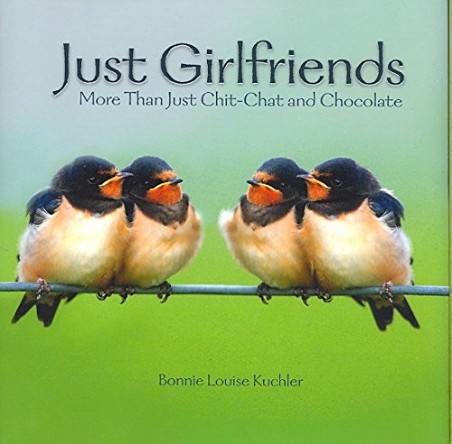 [(Just Girlfriends : More Than Just Chit-Chat and Chocolate)] [By (author) Bonnie Louise Kuchler] published on (July, 2008)