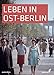 Leben in Ost-Berlin: Alltag in Bildern 1945-1990 by 
