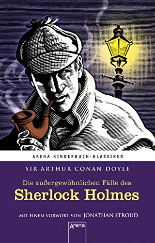 Die außergewöhnlichen Fälle des Sherlock Holmes: Arena Kinderbuch-Klassiker. Mit einem Vorwort von Jonathan Stroud
