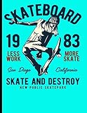 skateboard skatepark  Skateboard 1983 Less Work More Skate San Diego California Skate And Destroy New Public Skatepark: Skateboard Exercise Book College Ruled For Flip Trick Freestyle Or Just Skating (Skateboarding)