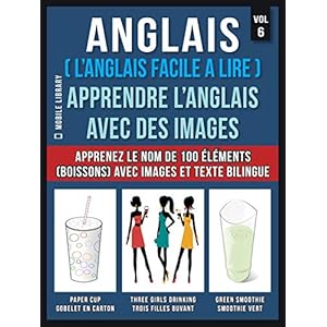 Anglais ( L’Anglais facile a lire ) - Apprendre L’Anglais Avec Des Images (Vol 6): Apprenez le nom de 100 éléments (boissons) avec images et texte bilingue (Foreign Language Learning Guides)