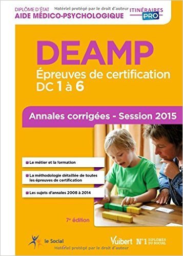 DEAMP (Diplôme d'État d'Aide médico-psychologique) - Épreuves de certification : DC 1 à 6 - Annales corrigées - Session 2015 de Marie Rolland ( 19 janvier 2015 )