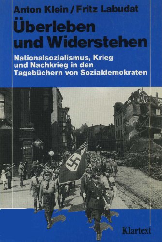 Überleben und Widerstehen: Nationalsozialismus, Krieg und Nachkrieg in Tagebüchern von Sozialdemokraten