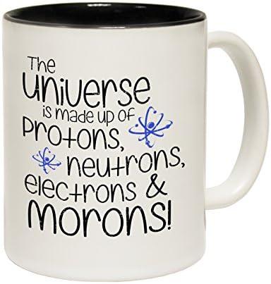 123t Mugs The Universe Is Made Up Of Protons Neutrons Electrons & Morons Ceramic Slogan Cup With Black Interior - GIFT BOXED novelty funny