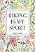 Produktbild Biking Is My Sport: A 6x9 Inch Matte Softcover 2019 Weekly Diary Planner With 53 Pages And A Floral Patter Cover