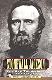 Stonewall Jackson: The Man, the Solider, the Legend by 