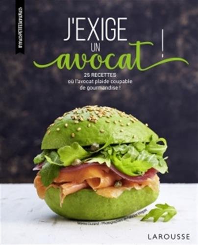 J'exige un avocat !: 25 recettes à ne réaliser qu'en présence de votre avocat