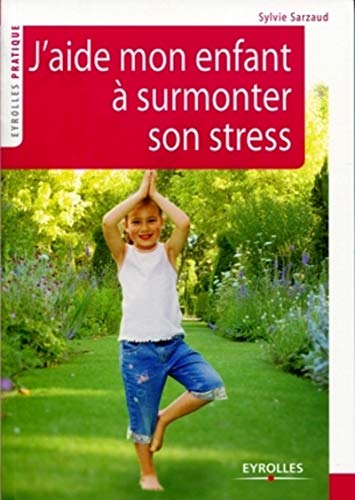 J'aide mon enfant à surmonter son stress J'aide mon enfant à surmonter son stress