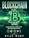 Blockchain: The Ultimate Guide To Mastering Bitcoin, Ethereum & Other Cryptocurrencies. (Smart Contracts, Dapps, Investing, Mining, Litecoin, Ripple, Putincoin etc.) (English Edition) by 